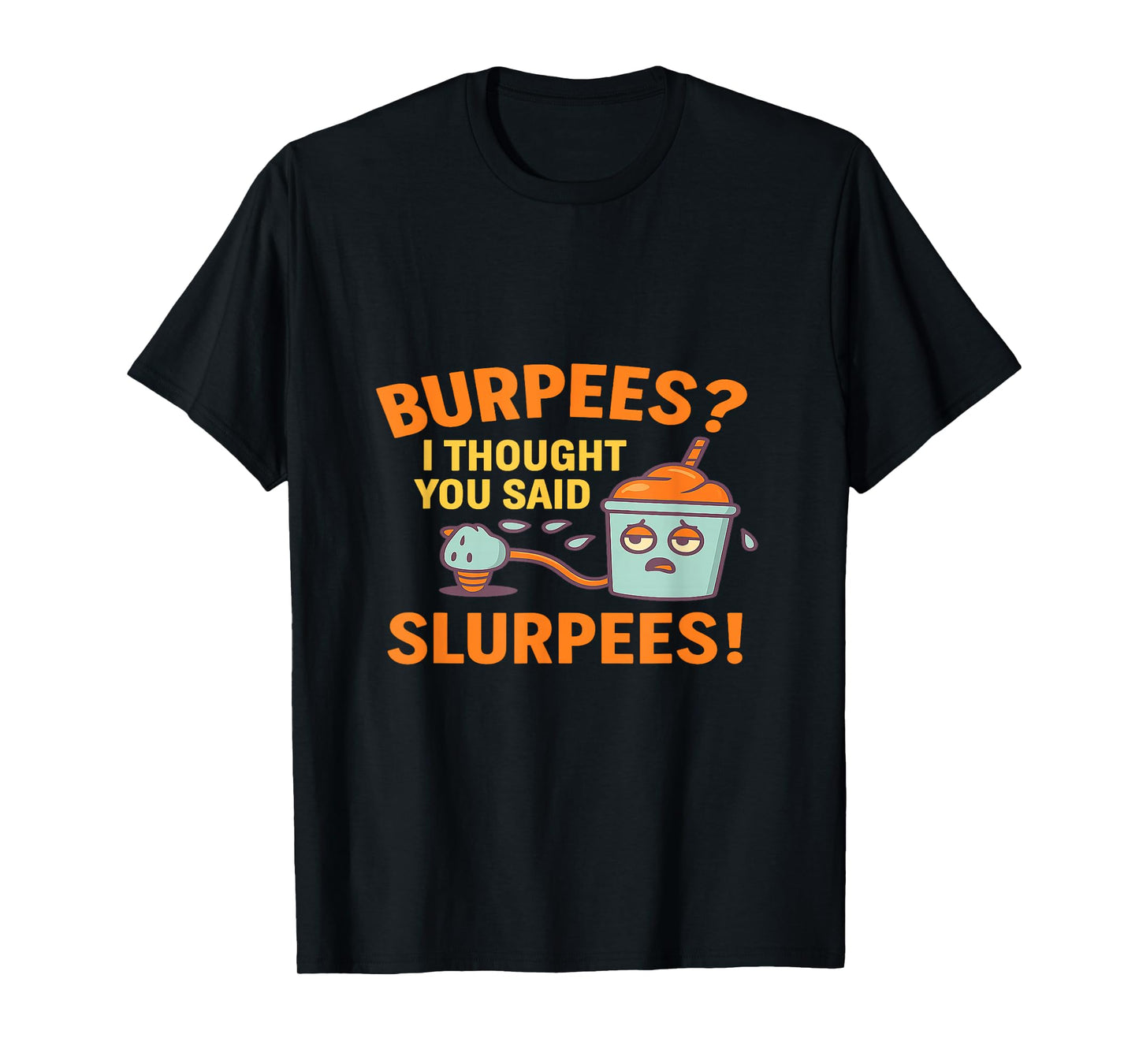 Funny Gym Shirt Burpees I Thought You Said Slurpees T-Shirt