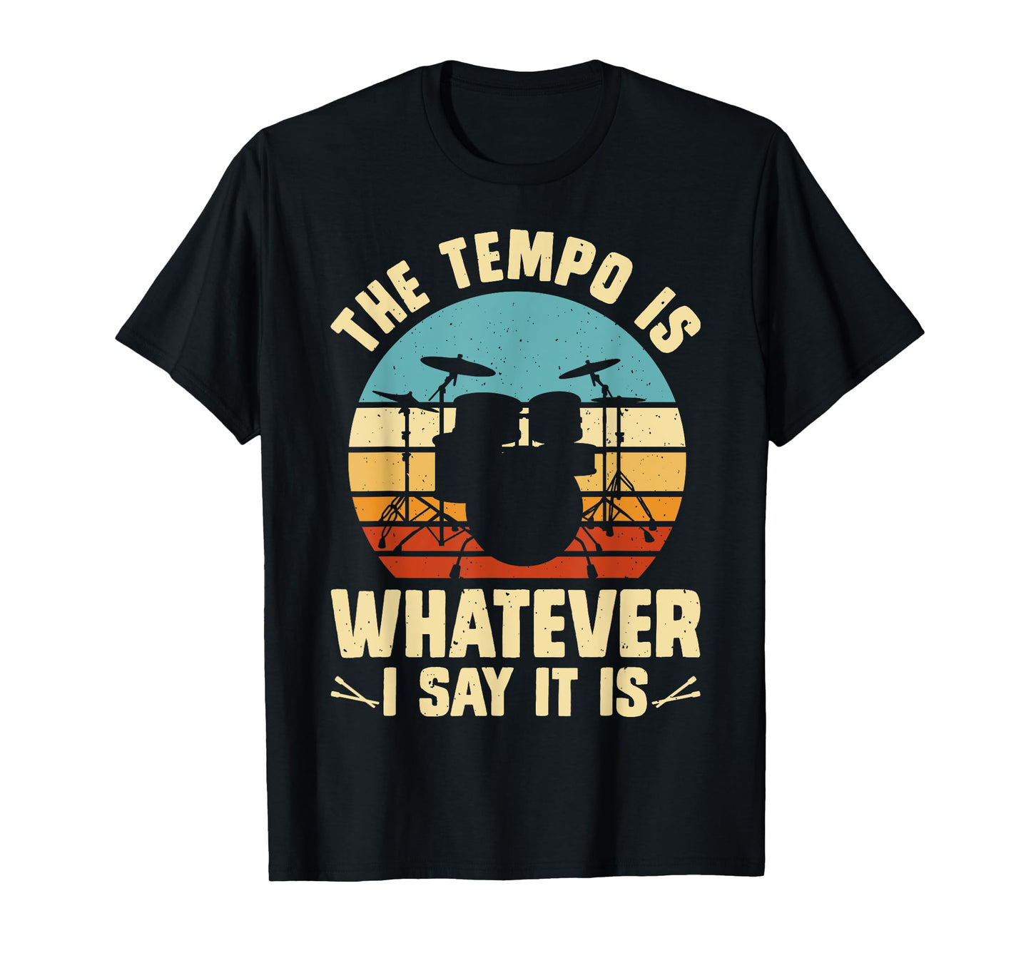 The Tempo Is Whatever I Say It Is T-Shirt