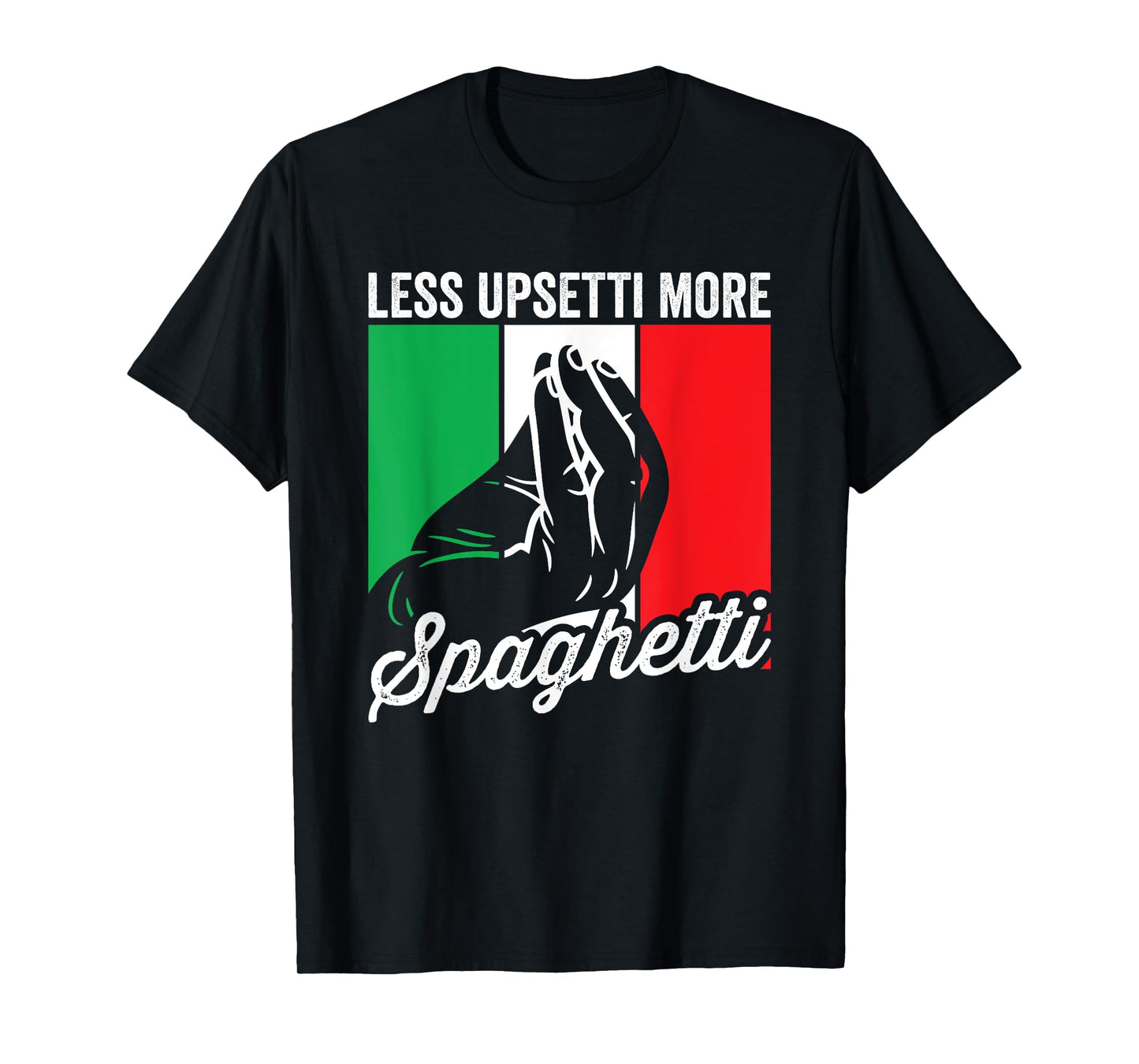 Less Upsetti More Spaghetti Italia Mens Funny Italian Saying T-Shirt