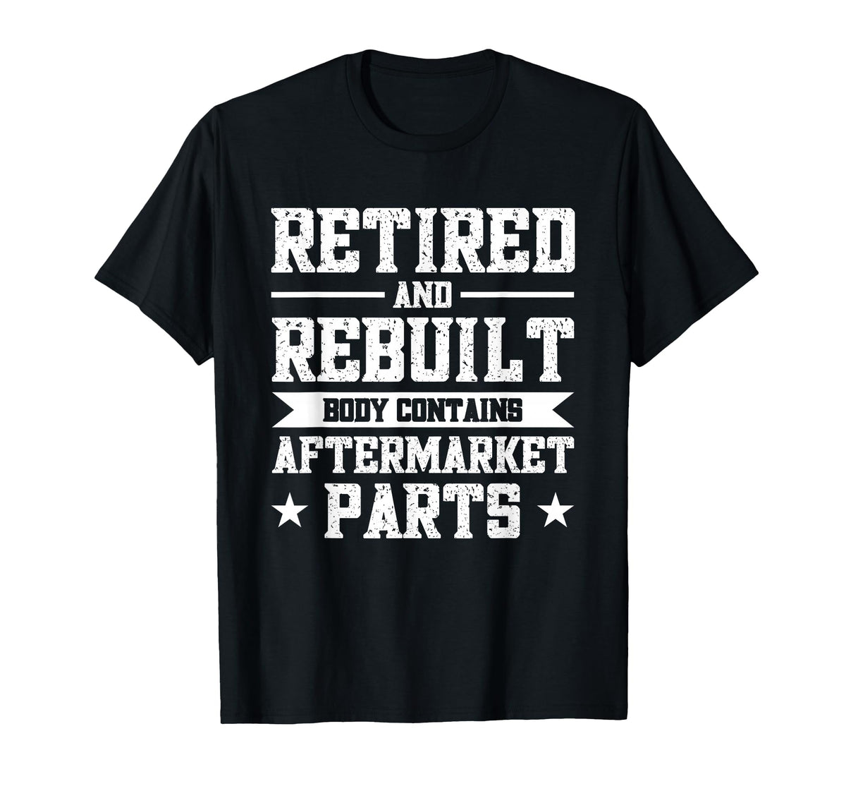 Retired And Rebuilt Body Contains Aftermarket Parts T-Shirt