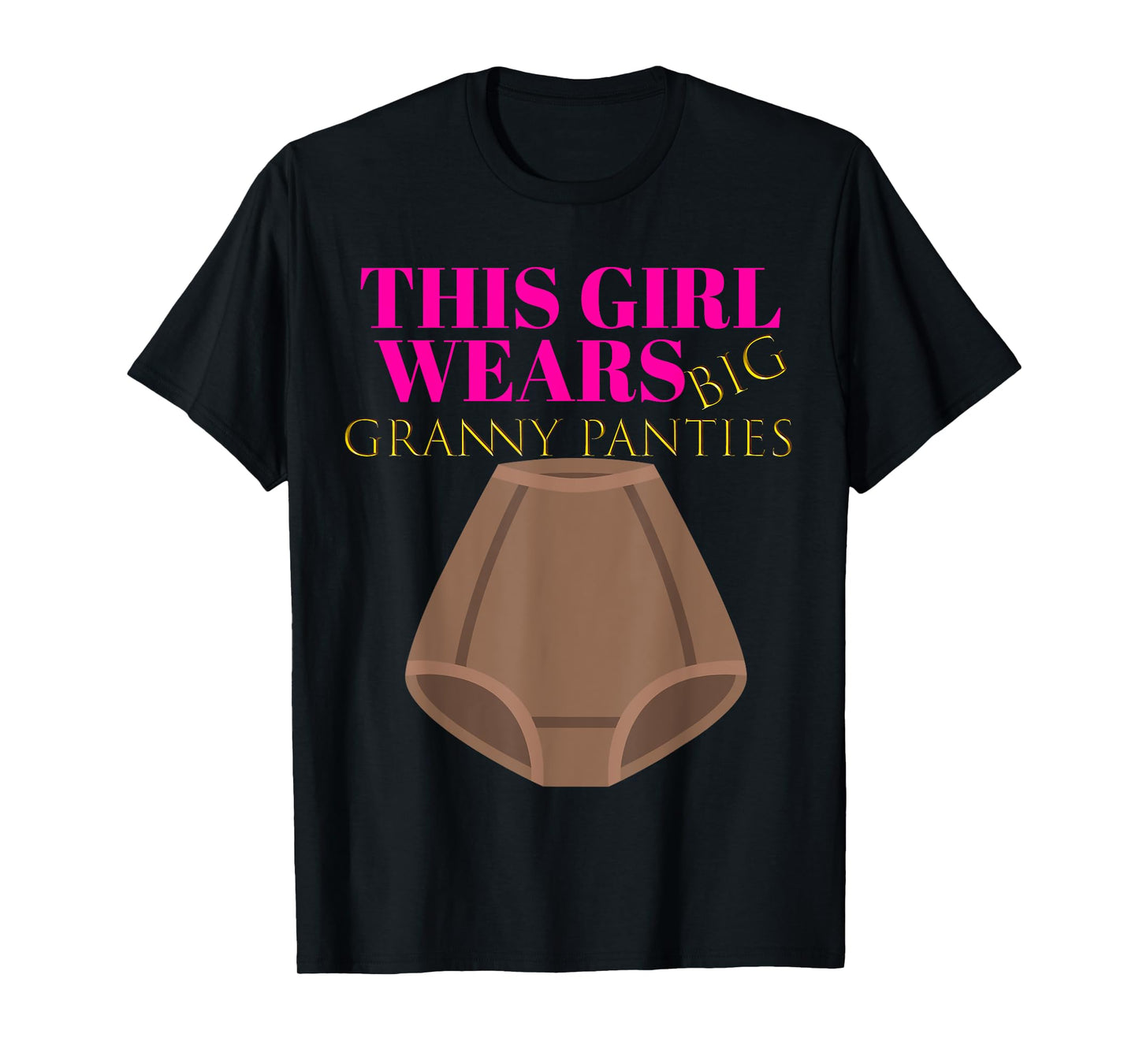 Cute Humor: Granny Panties Women Gag Shirt Gift Outfit T-Shirt