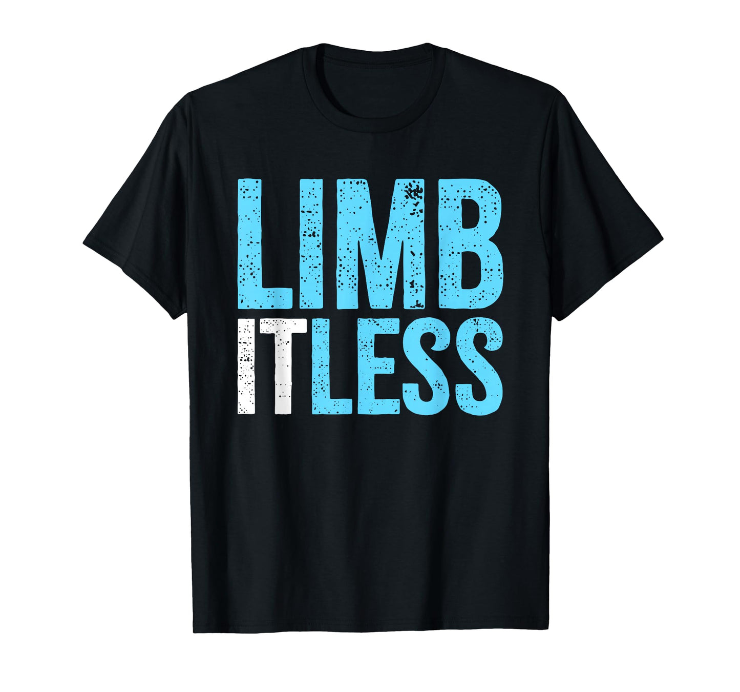 Leg & Arm Amputee Limb-itless | Motivational Inspiring Quote T-Shirt