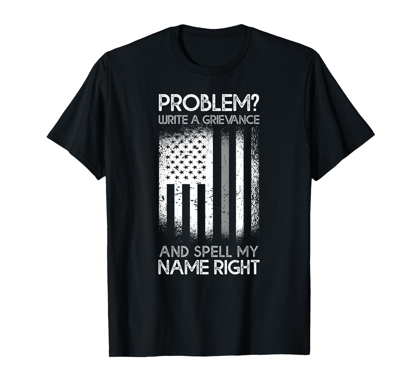 Correction Problem Write A Grievance And Spell My Name Right T-Shirt