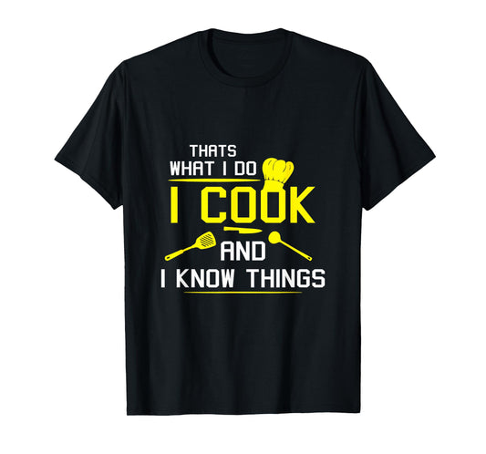 Chef Geek Food Funny I Cook and I Know Things T-Shirt T-Shirt