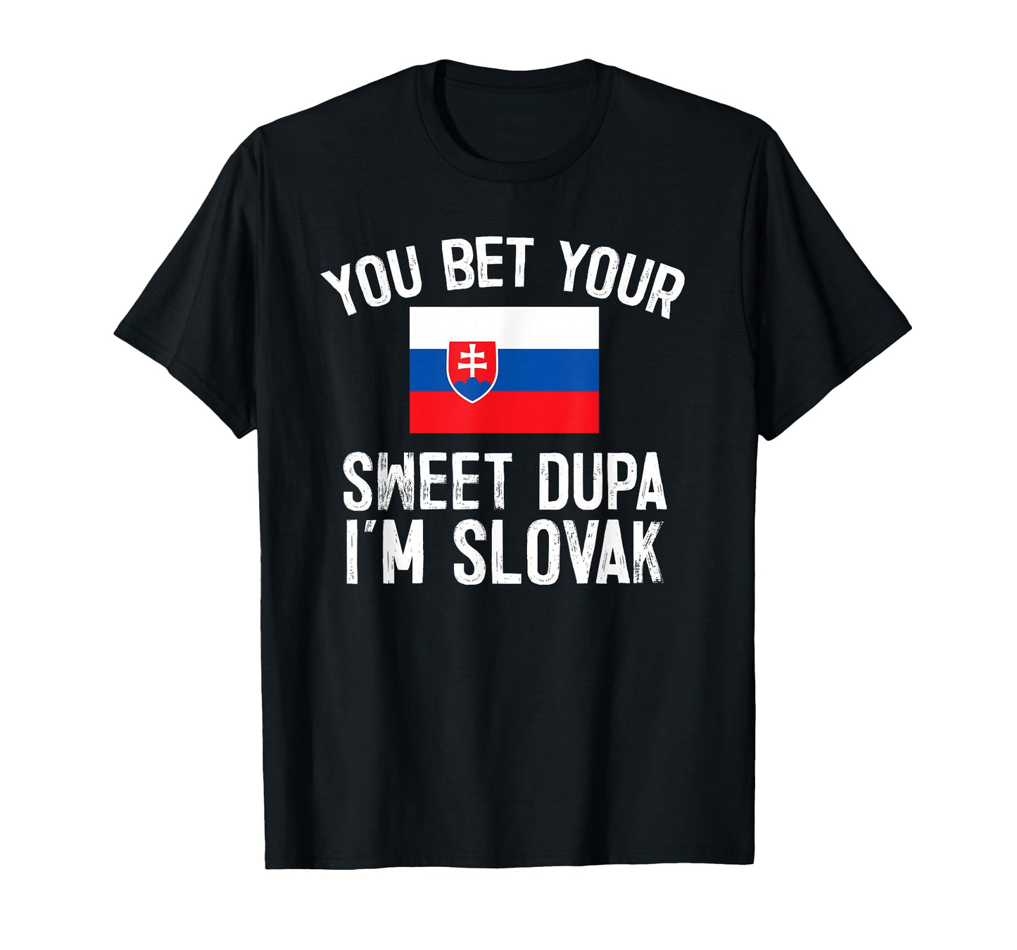 You Bet Your Sweet Dupa I'm Slovak, Slovakia Pride T-Shirt