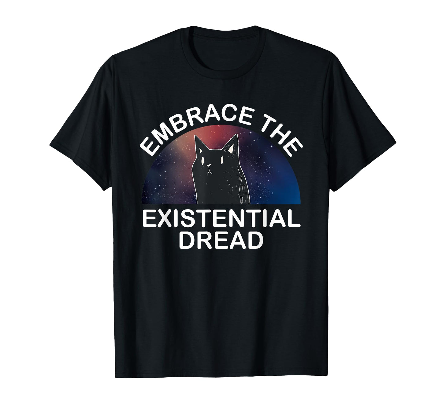 Embrace the existential Dread Epic Cute Cat Men Women T-Shirt