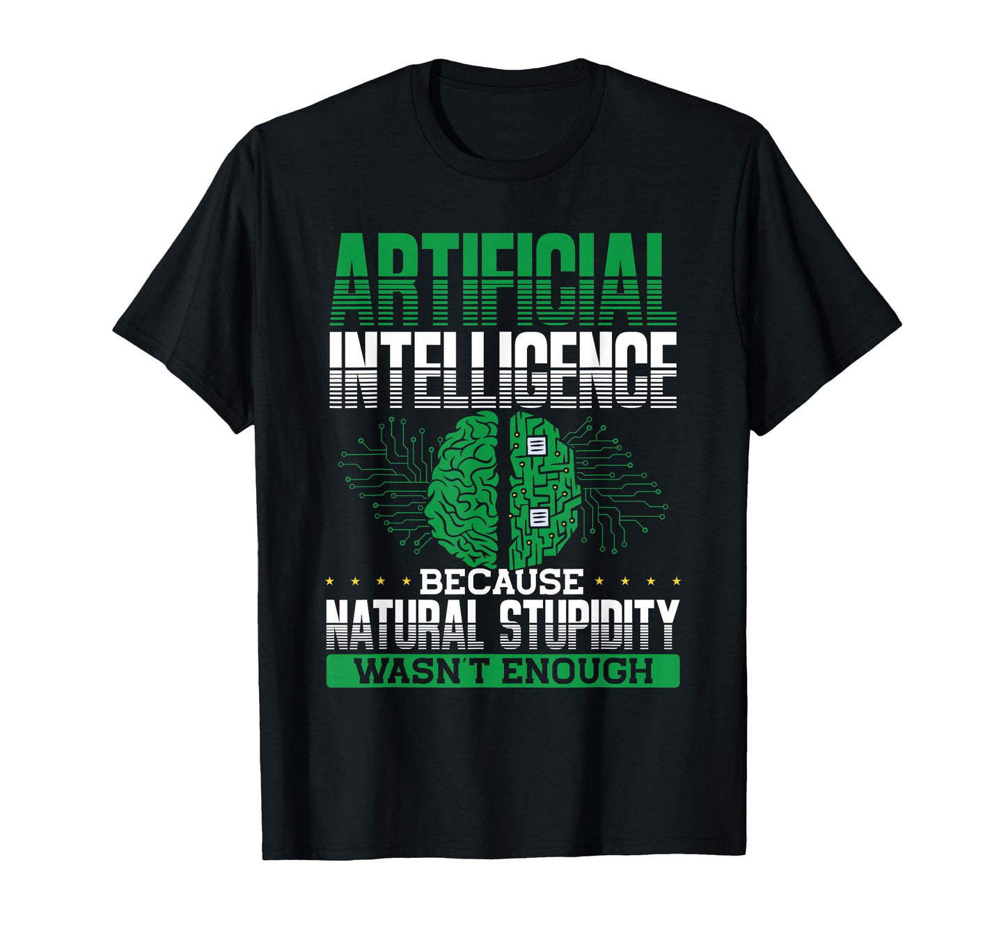 Artificial Intelligence Natural Stupidity Wasn't Enough Ki T-Shirt