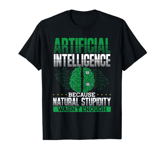 Artificial Intelligence Natural Stupidity Wasn't Enough Ki T-Shirt