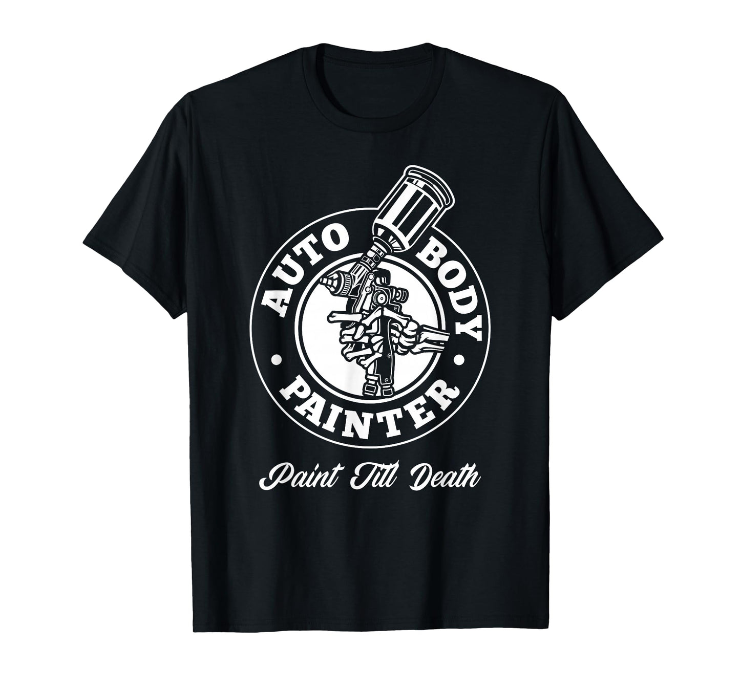 Auto Body Painter Paint Till Death Automotive Car Painter T-Shirt
