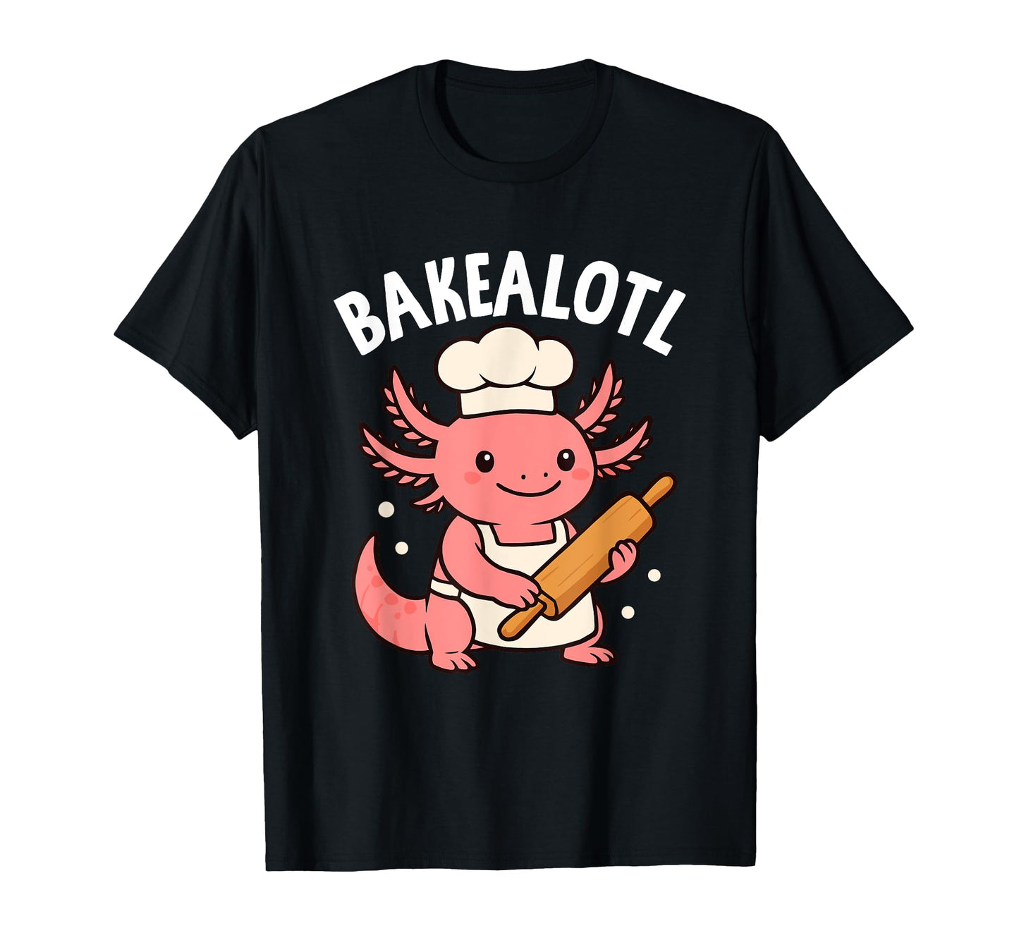Bakealotl Cute Baking Axolotl Chef Fun T-Shirt
