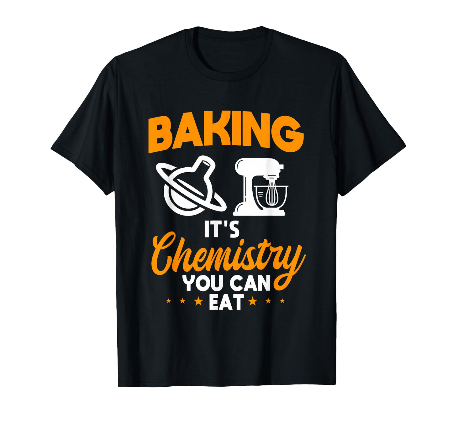 Baking It's Chemistry You Can Eat Pastry Chef Baker T-Shirt