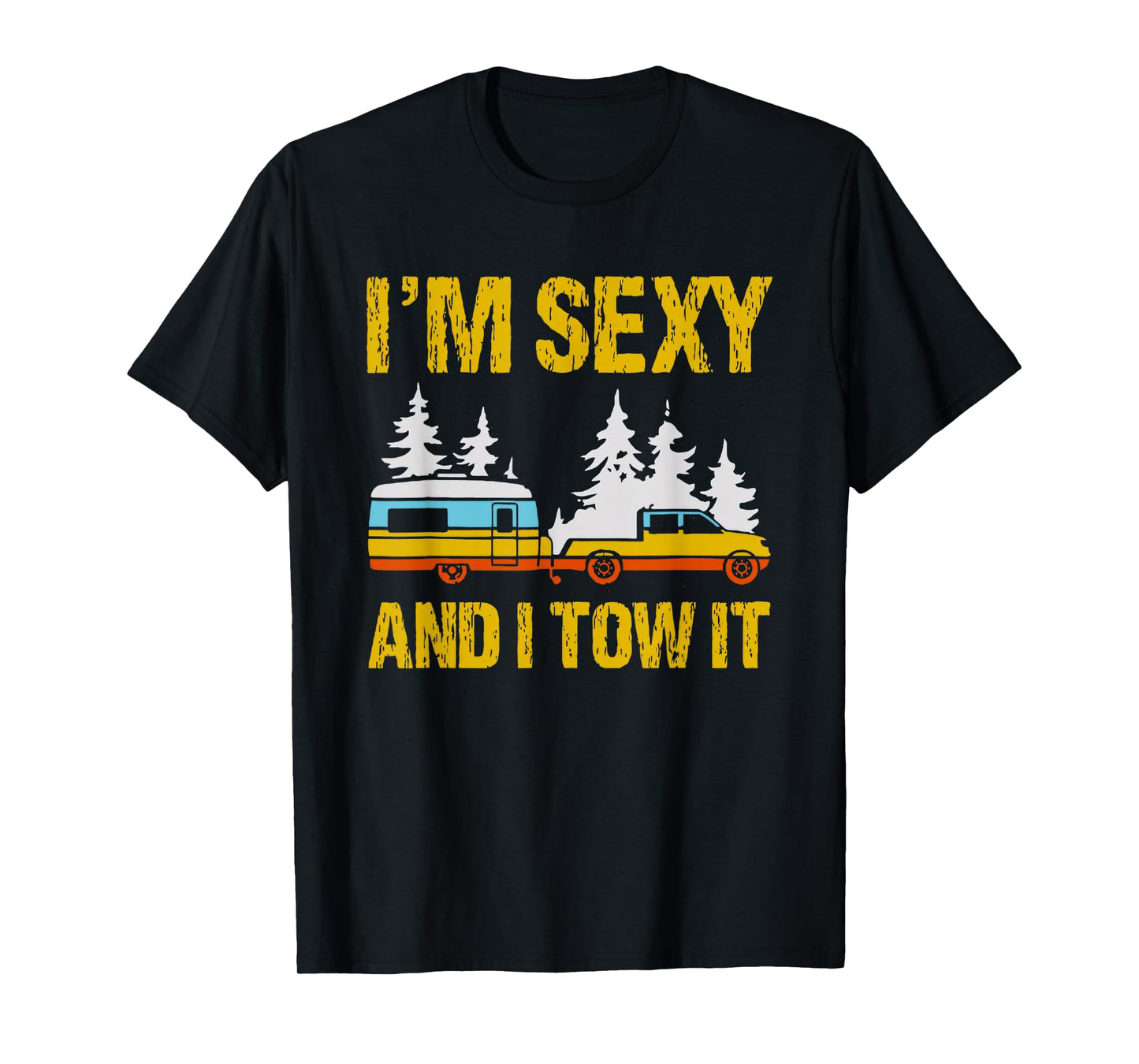 i'm sexy and i tow it camping rv camper truck joke funny T-Shirt