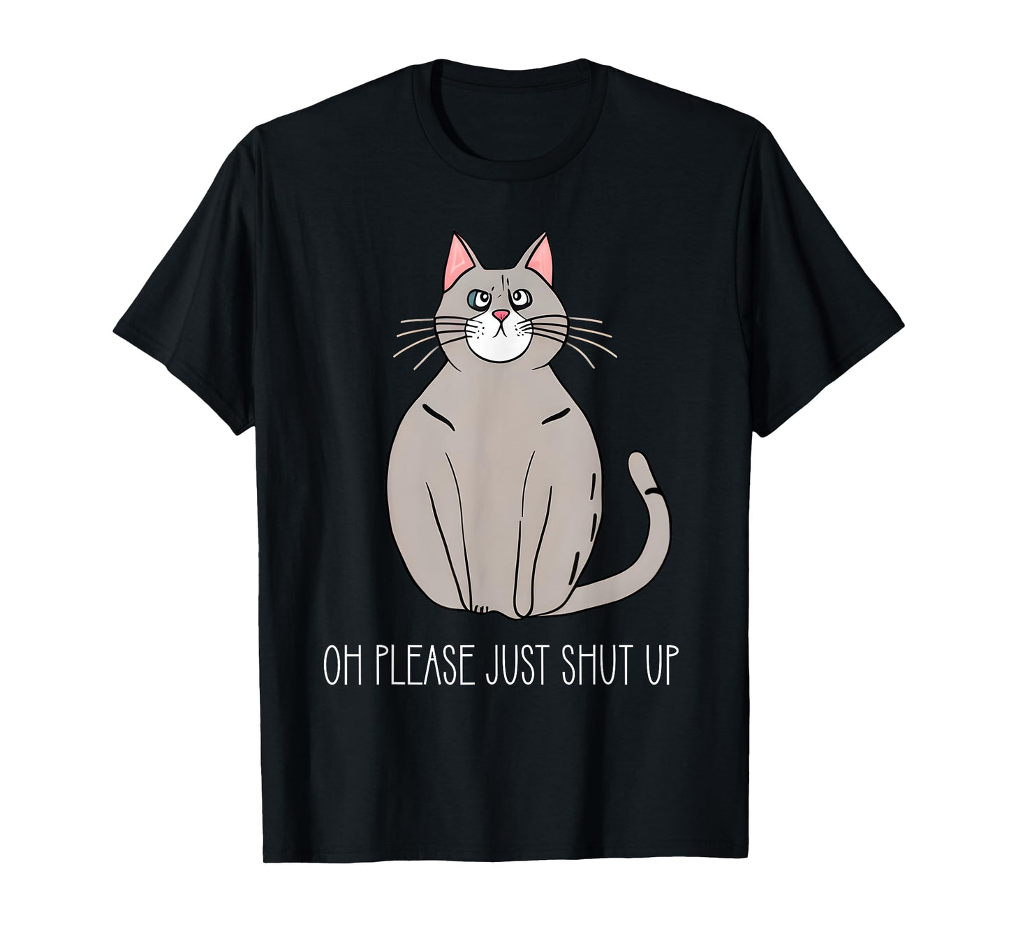 Oh Please Just Shut Up Funny Cat Collection T-Shirt for Men Women Kids