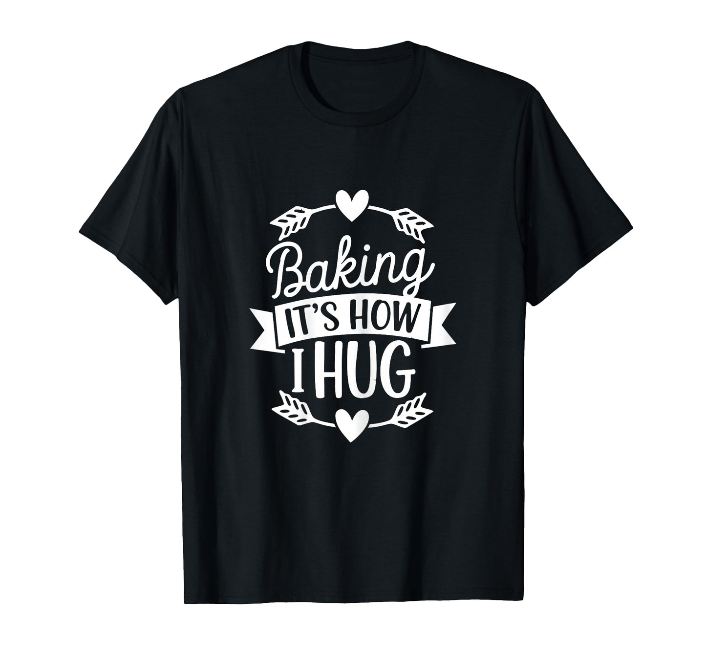 Baking It's How I Hug Funny Baker for Chefs Baking Lover T-Shirt
