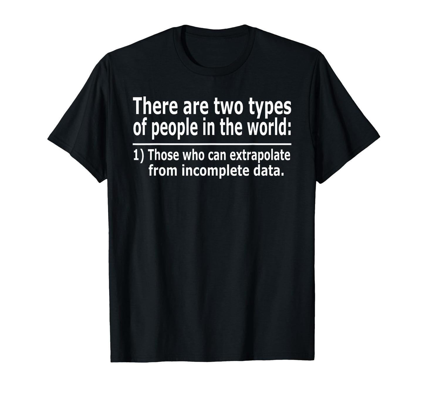 Those Who Can Extrapolate from Incomplete Data Funny T-Shirt T-Shirt