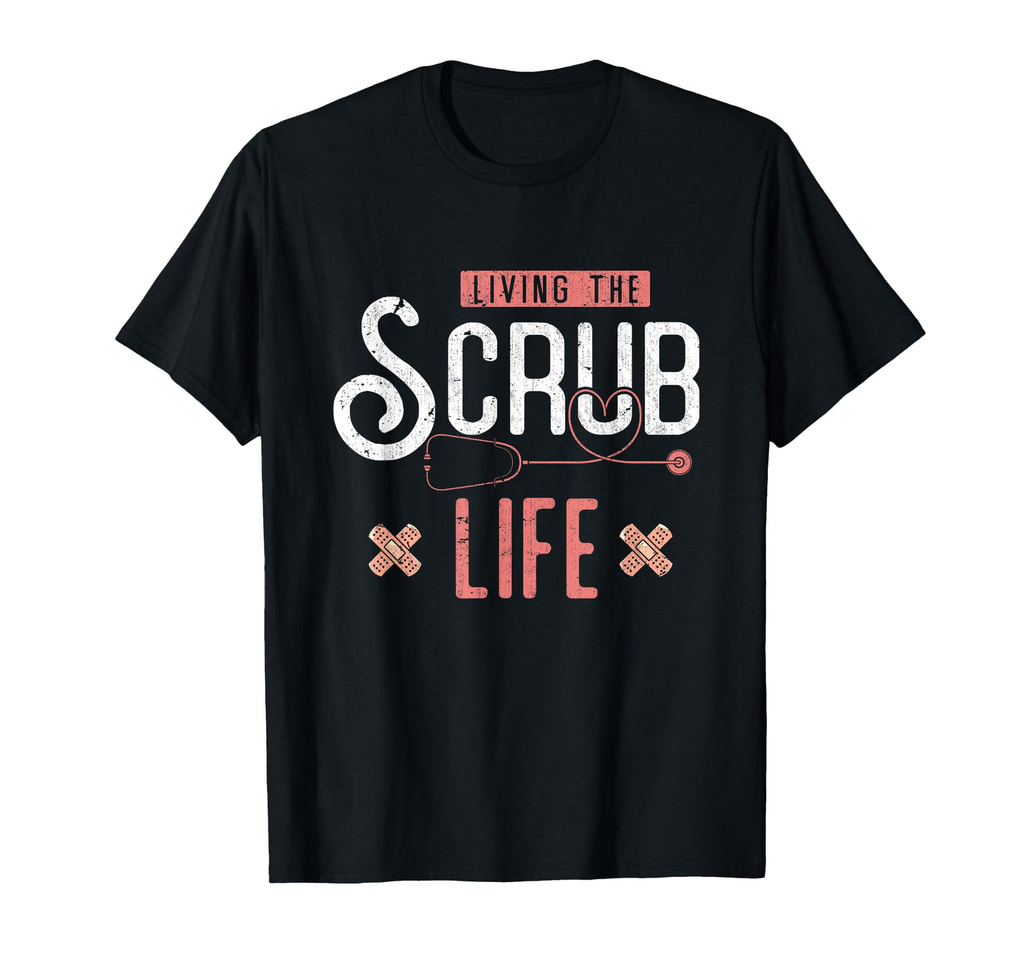 Bandaids Living The Scrub Life Stethoscope Funny Nurse T-Shirt