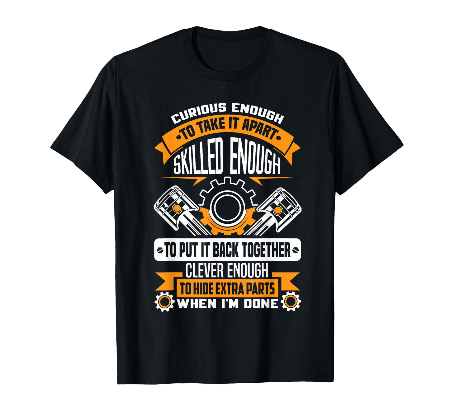 Curious enough to take it apart skilled enough - mechanic T-Shirt