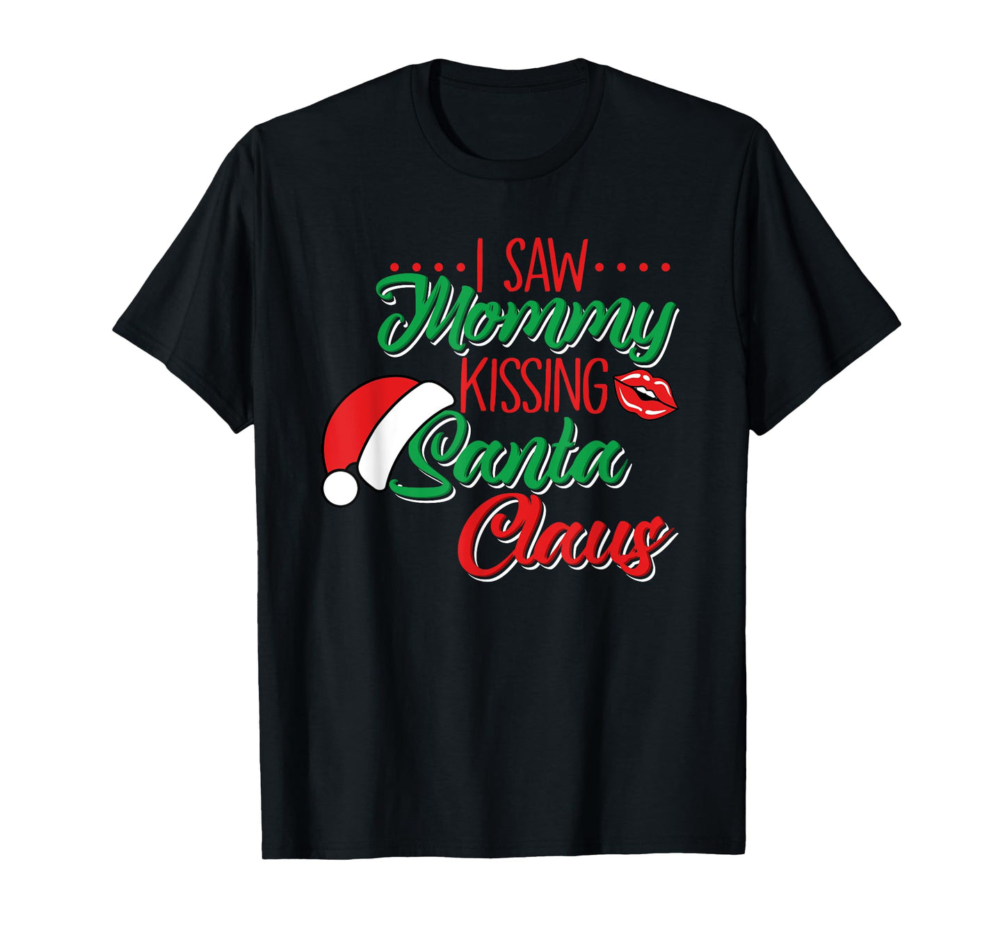 I Saw Mommy Kissing Santa Claus Funny Christmas Holidays T-Shirt