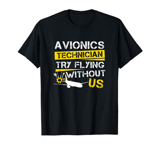 Cool Aircraft Tech Avionics Technician Try Flying Without Us T-Shirt