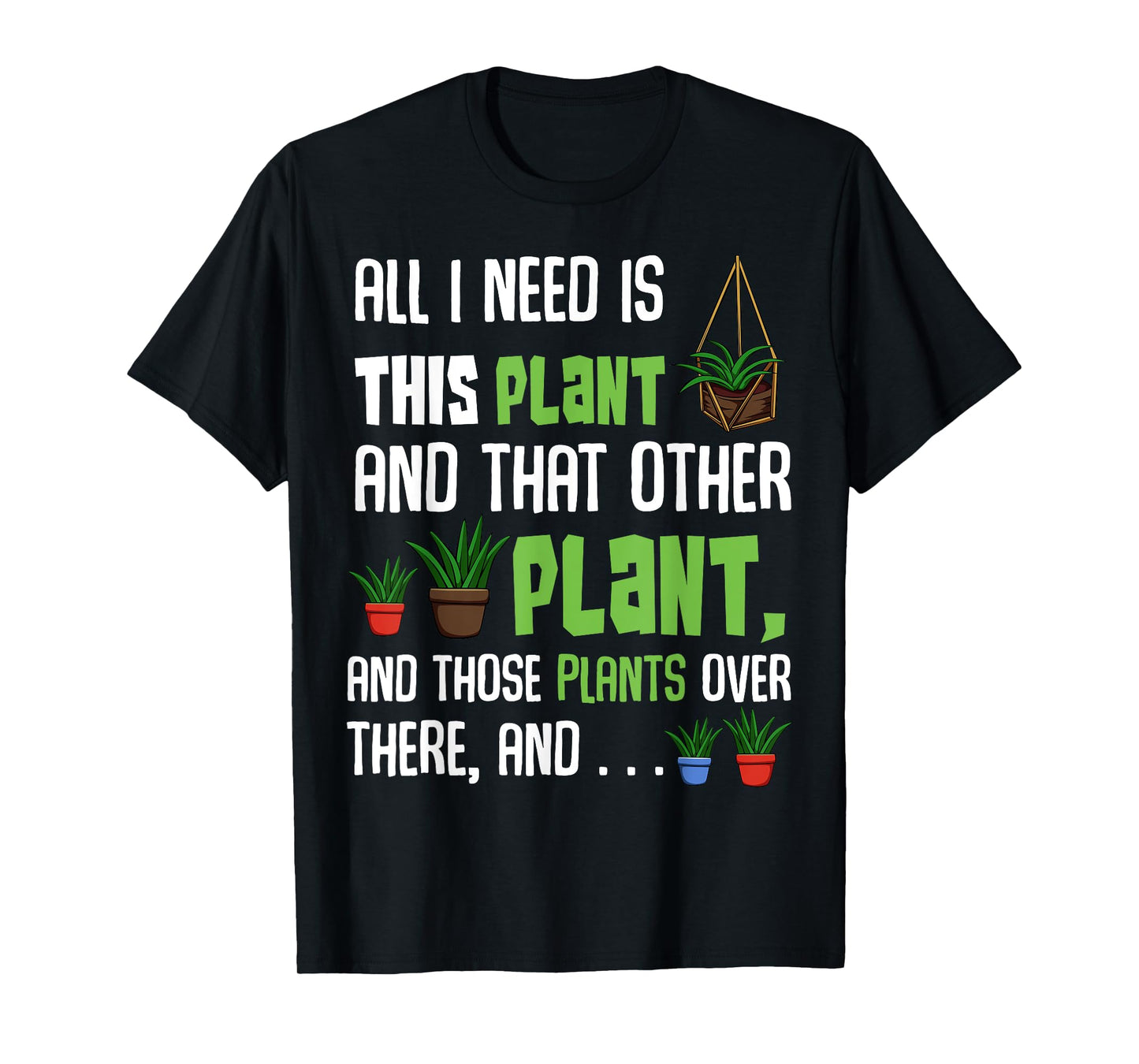 All I Need Is This Plant And That Other Plant Lover Tee T-Shirt