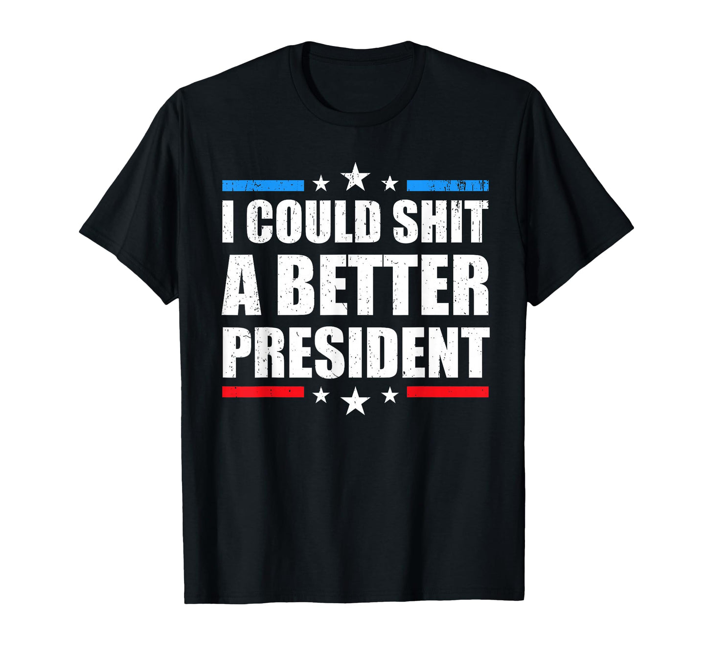 I Could Shit A Better President T-Shirt