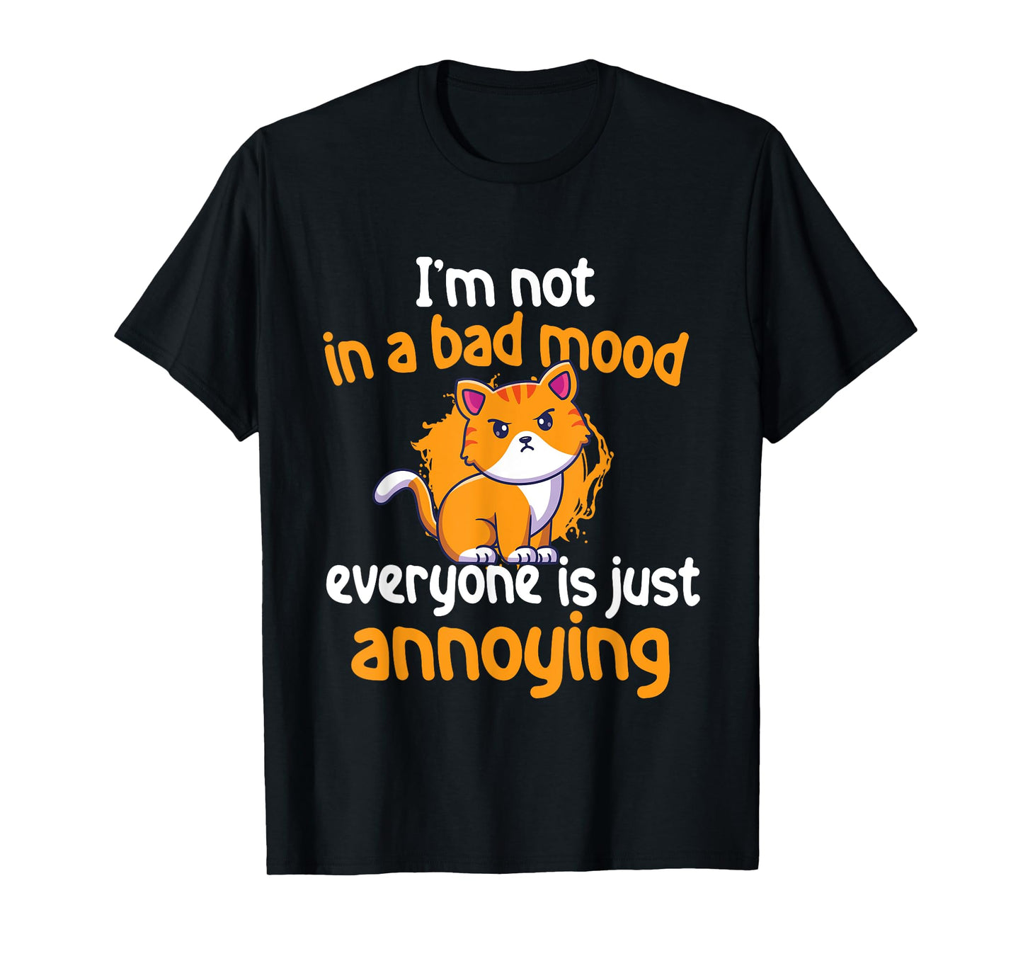 I'm Not In A Bad Mood Everyone Is Just Annoying - Cat Lover Men Women Girls Kids T-Shirt