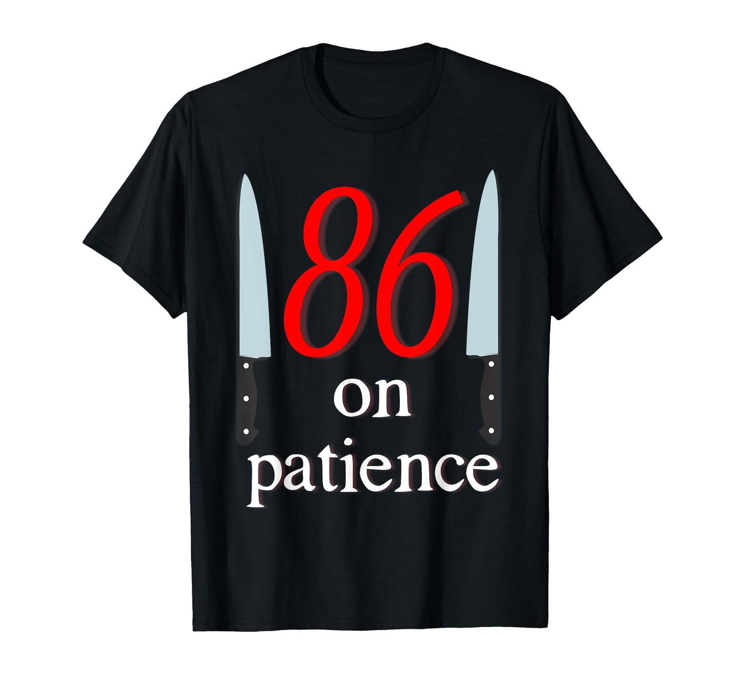 86 on Patience -Kitchen Staff Humor Funny Restaurant Workers T-Shirt