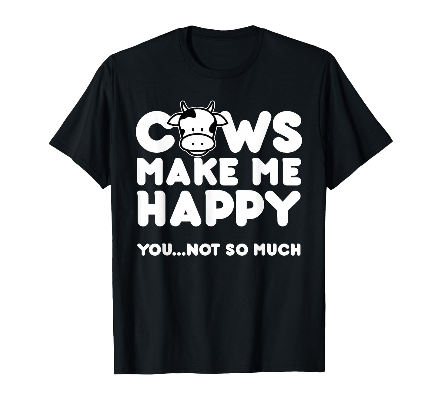 Cows Make Me Happy You Not So Much Cow Lovers Gift T-Shirt