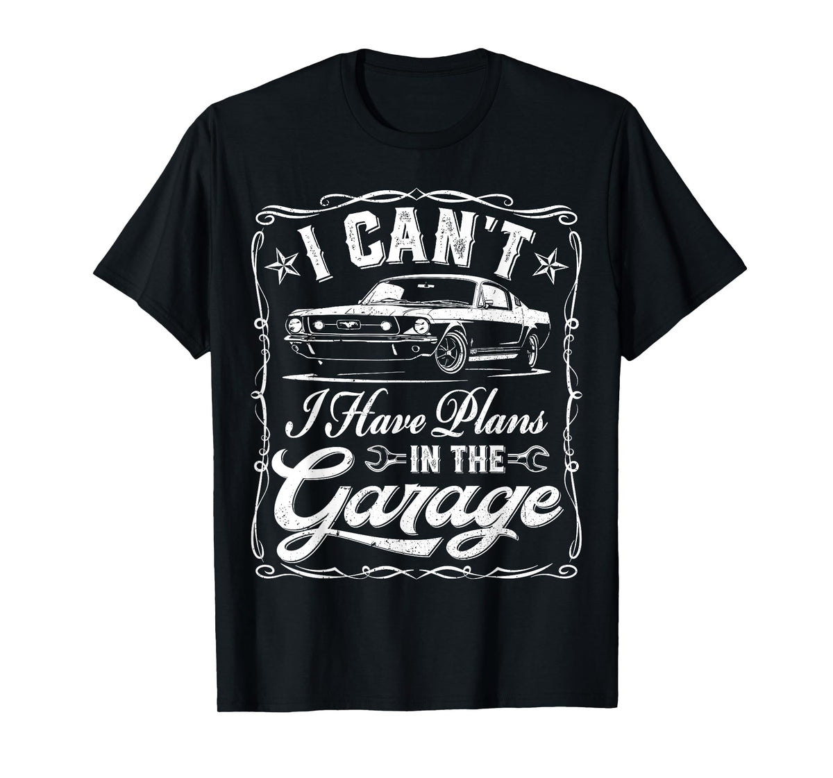 I Cant I Have Plans In The Garage Dad Men Funny Fathers Day T-Shirt