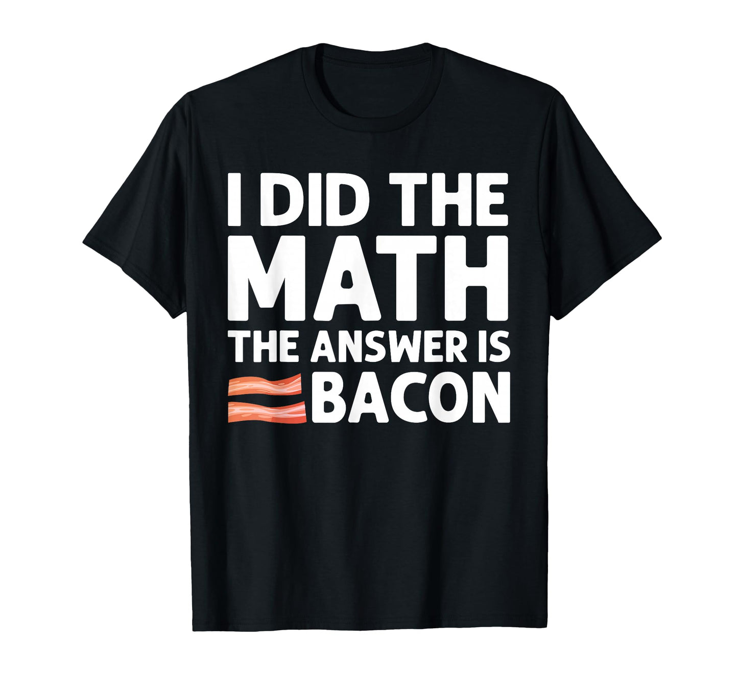 Cool Bacon For Men Women Math Foodie Bacon Strips Eggs Meat T-Shirt