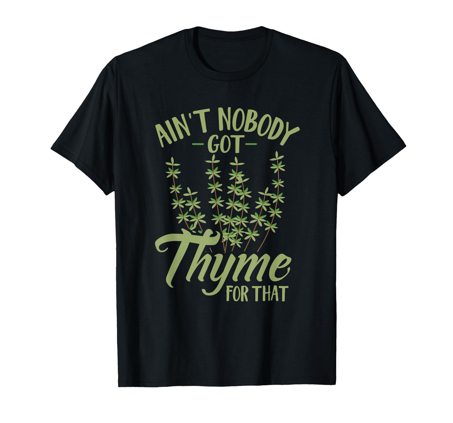 Ain't Nobody Got Thyme For That Funny Gardening T-Shirt