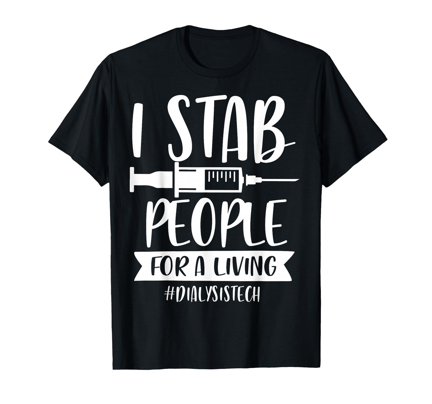 Addictive Designs Medical Merch I Stab People for a Living Funny Dialysis Tech Unisex T-Shirt Black Small
