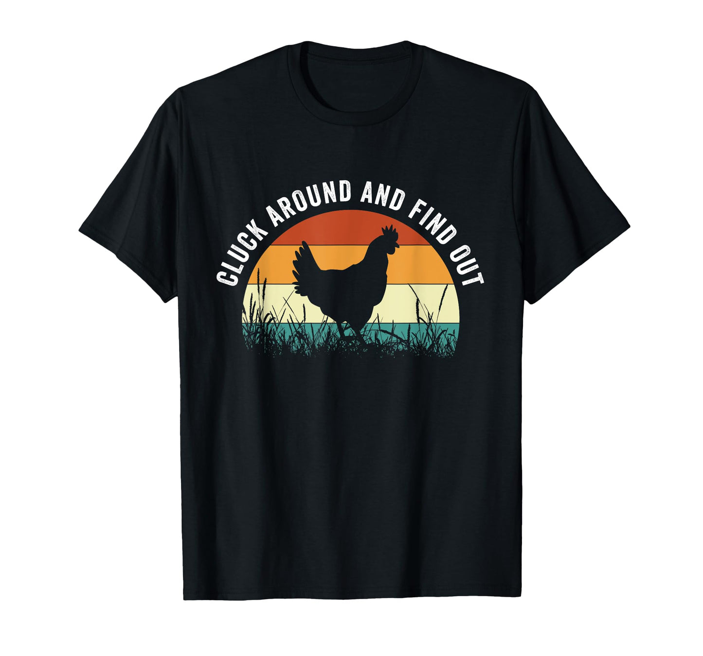 Cluck Around And Find Out Funny Chicken T-Shirt