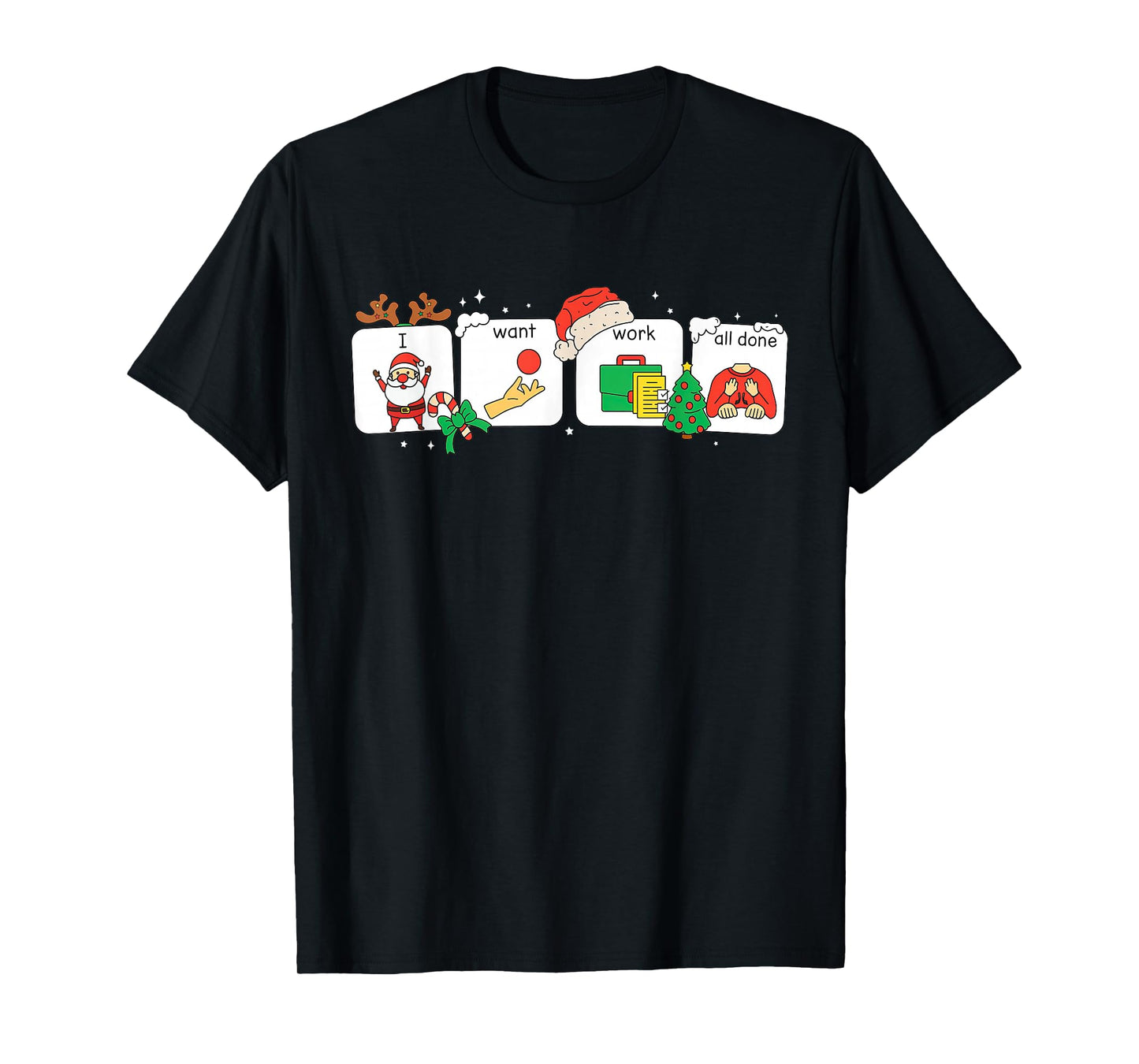 I Want Work All Done Sign Language Speech AAC Christmas Xmas T-Shirt