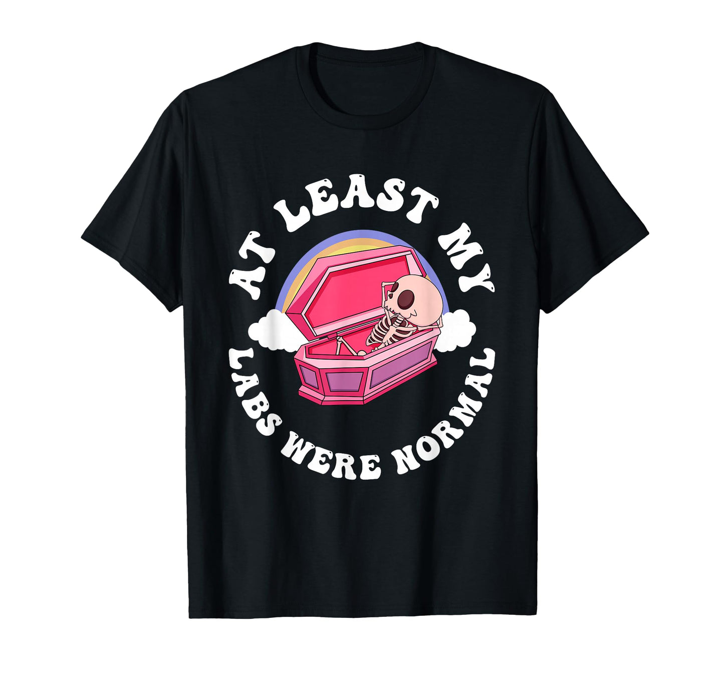 At Least My Labs Were Normal Quote T-Shirt