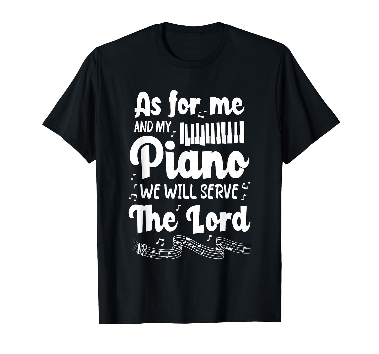 As for Me and My Piano We Will Serve The Lord - Pianist T-Shirt