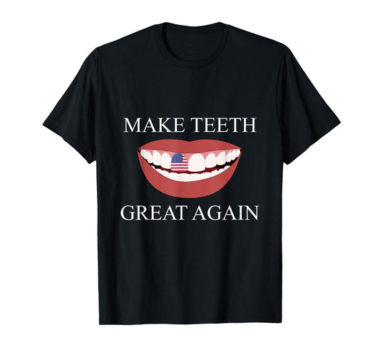 Funny Dentist Make Teeth Great Again Dental Assistant Design T-Shirt