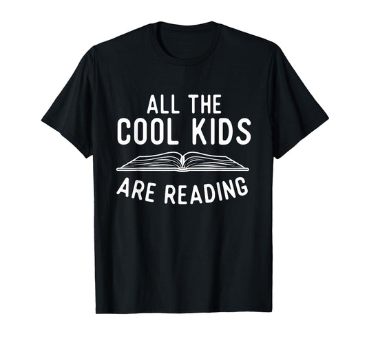 All The Cool Kids Are Reading - Book Lover Bookworm Reader T-Shirt