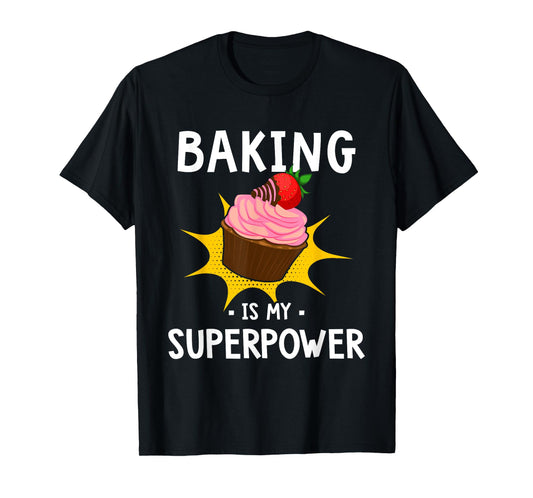 Baking Is My Superpower - Funny Cupcake Baker - Baking Gift T-Shirt