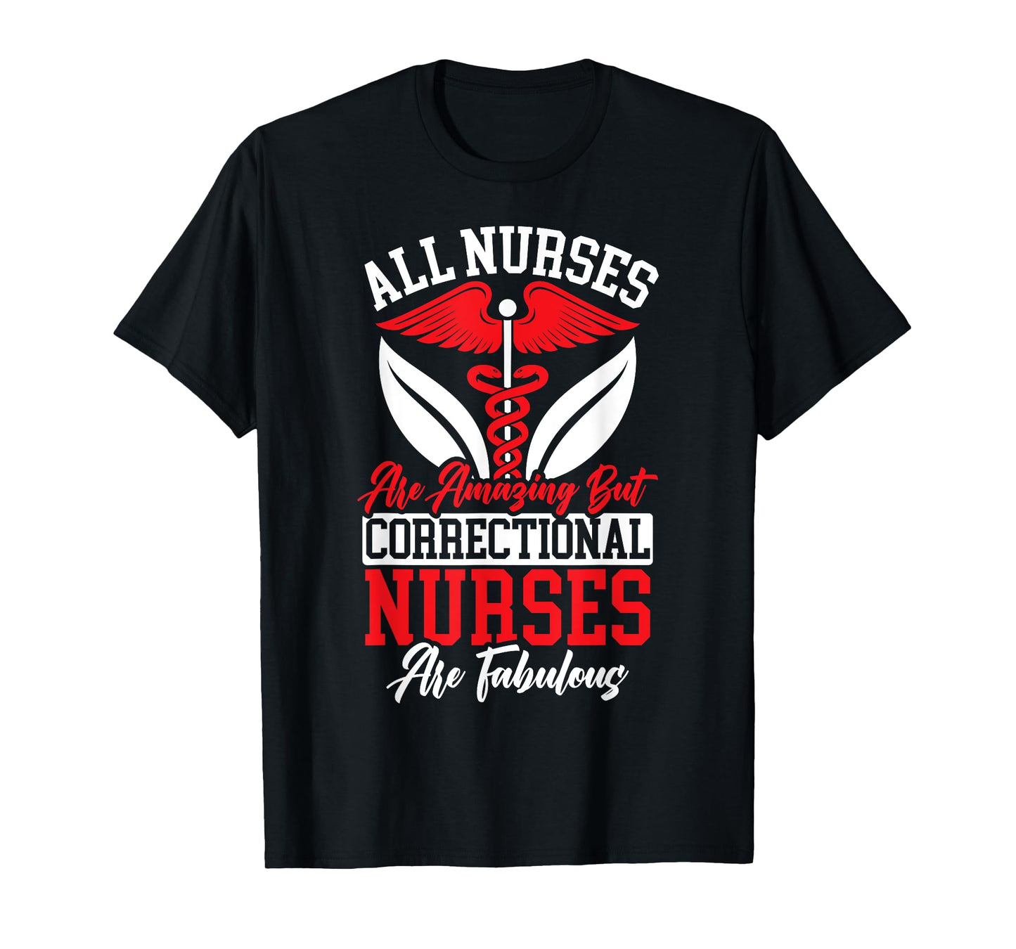 All Nurses Are Amazing But Correctional Nurses Are Fabulous T-Shirt