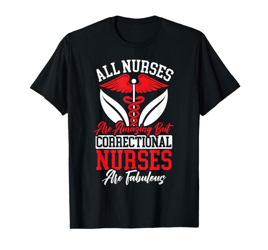 All Nurses Are Amazing But Correctional Nurses Are Fabulous T-Shirt