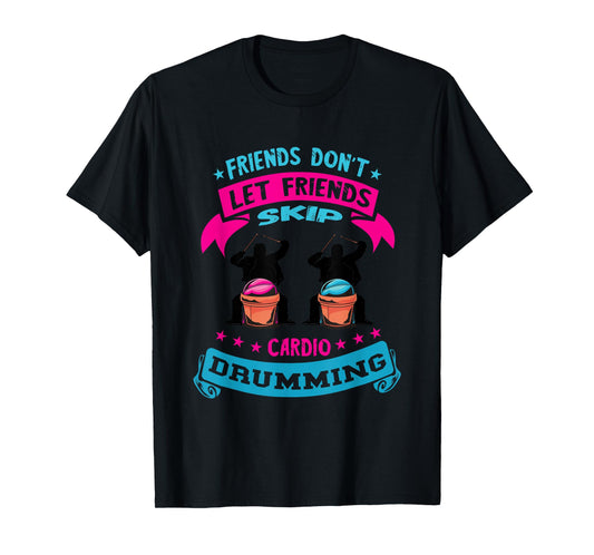 Cardio Drumming Fitness Class Friends Don't Let Friends Skip T-Shirt