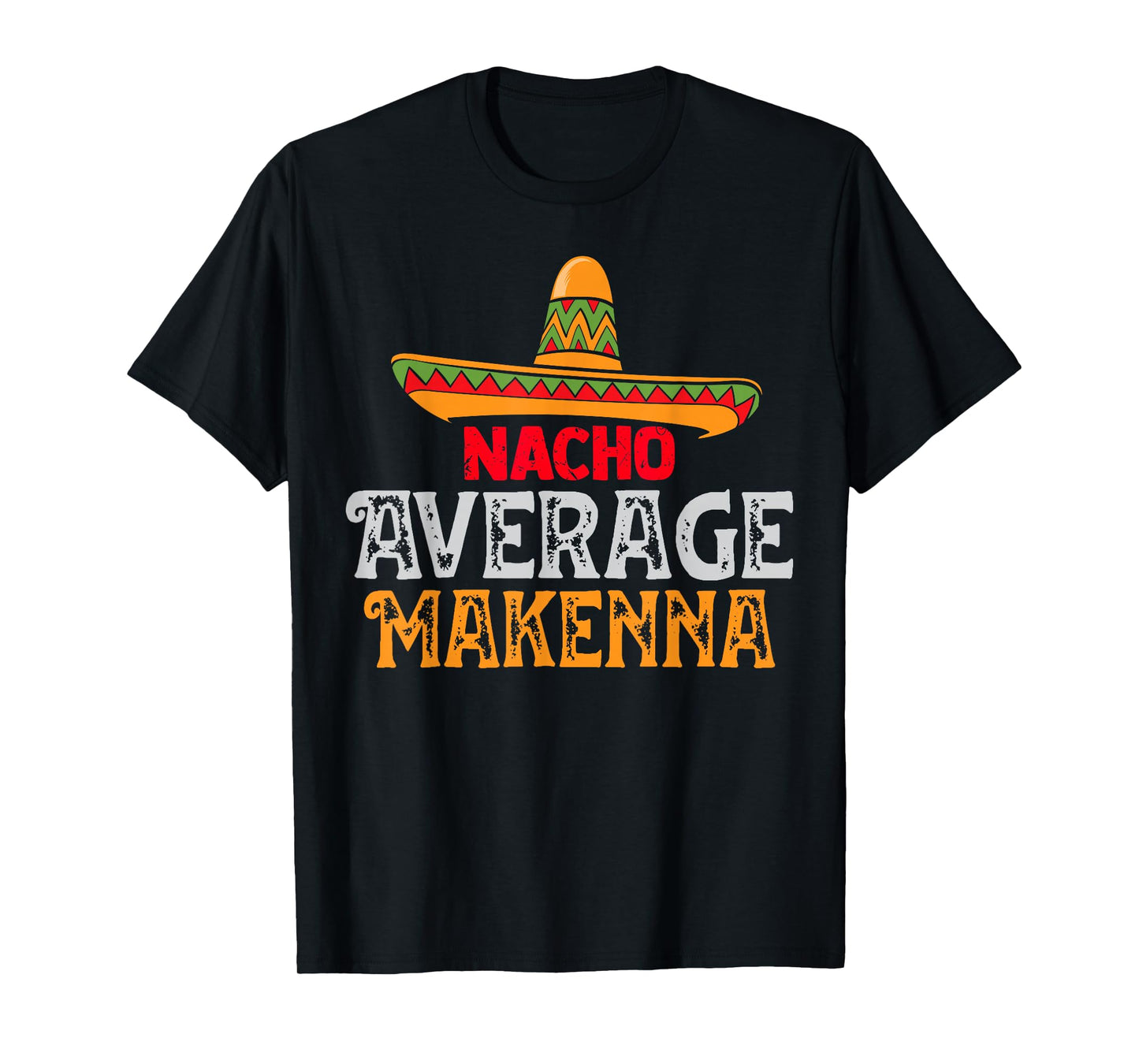 Nacho Average Makenna Personalized Name Mexican Family T-Shirt