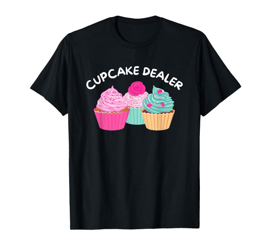 Cupcake Dealer - Funny Cupcake Baker Pastry Baking Gift T-Shirt