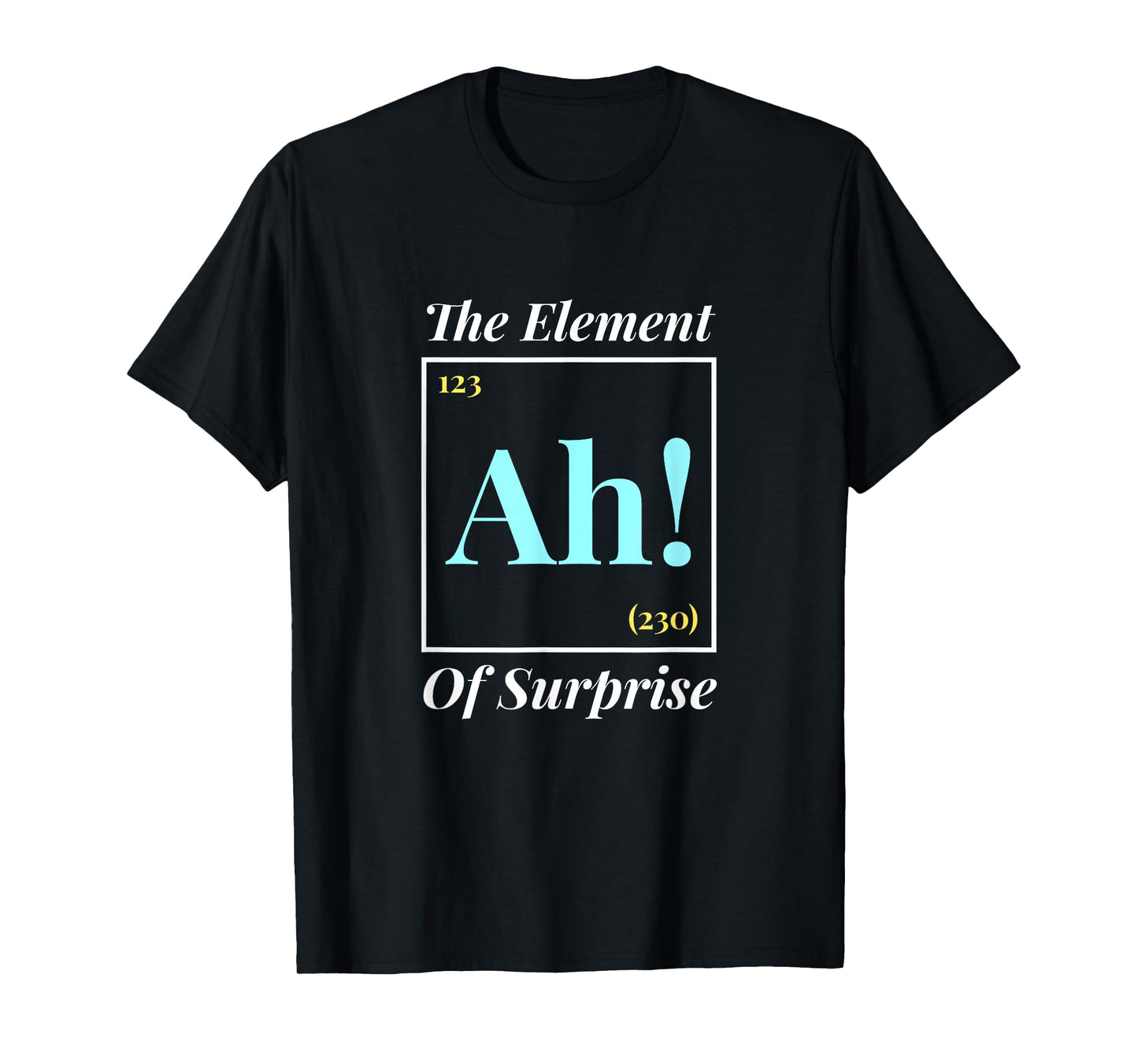 Ah The Element Of Surprise - Nerd Periodic Table T-Shirt