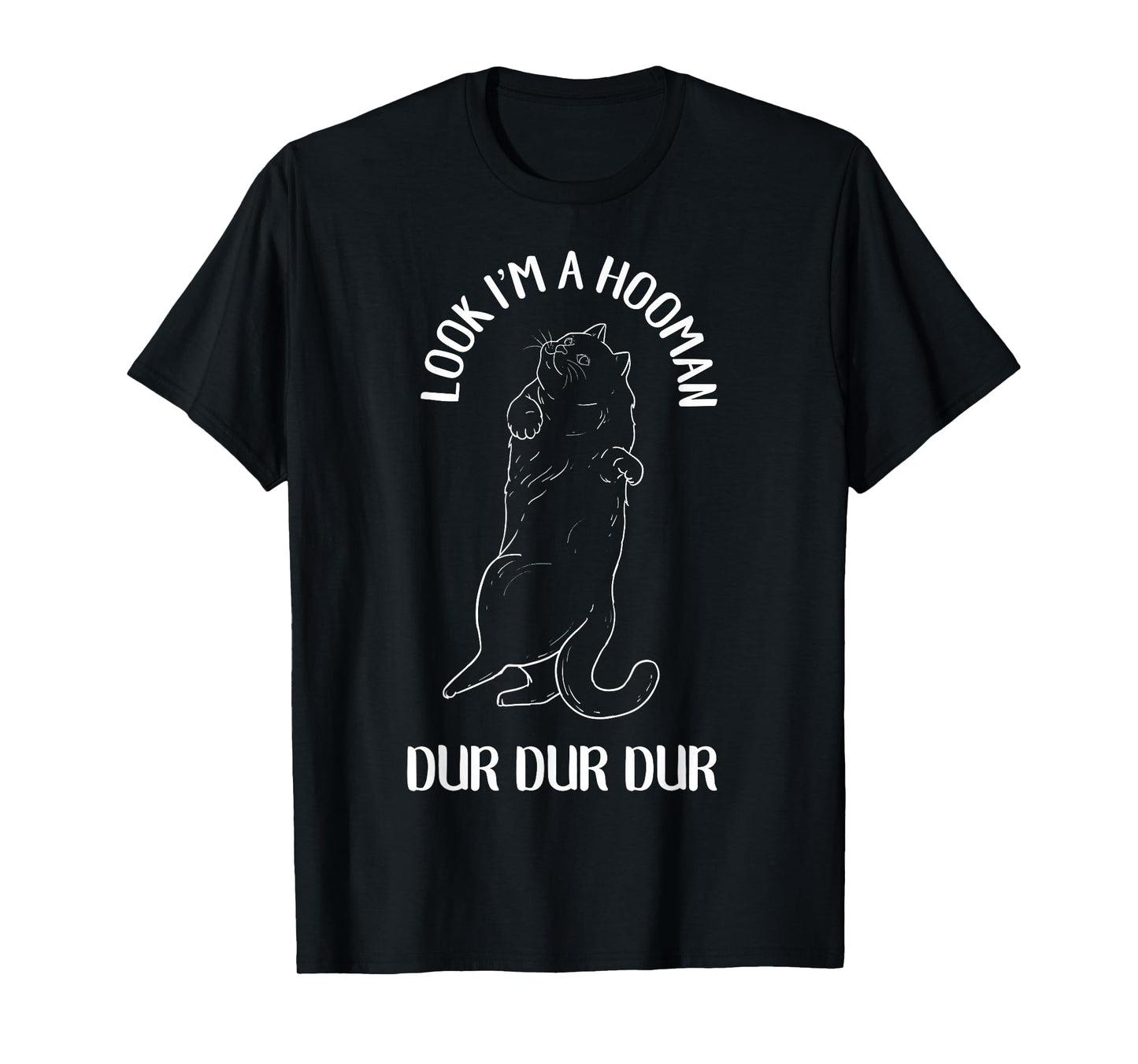 Look I'm A Hooman Dur Dur Dur Cat Lover T-Shirt