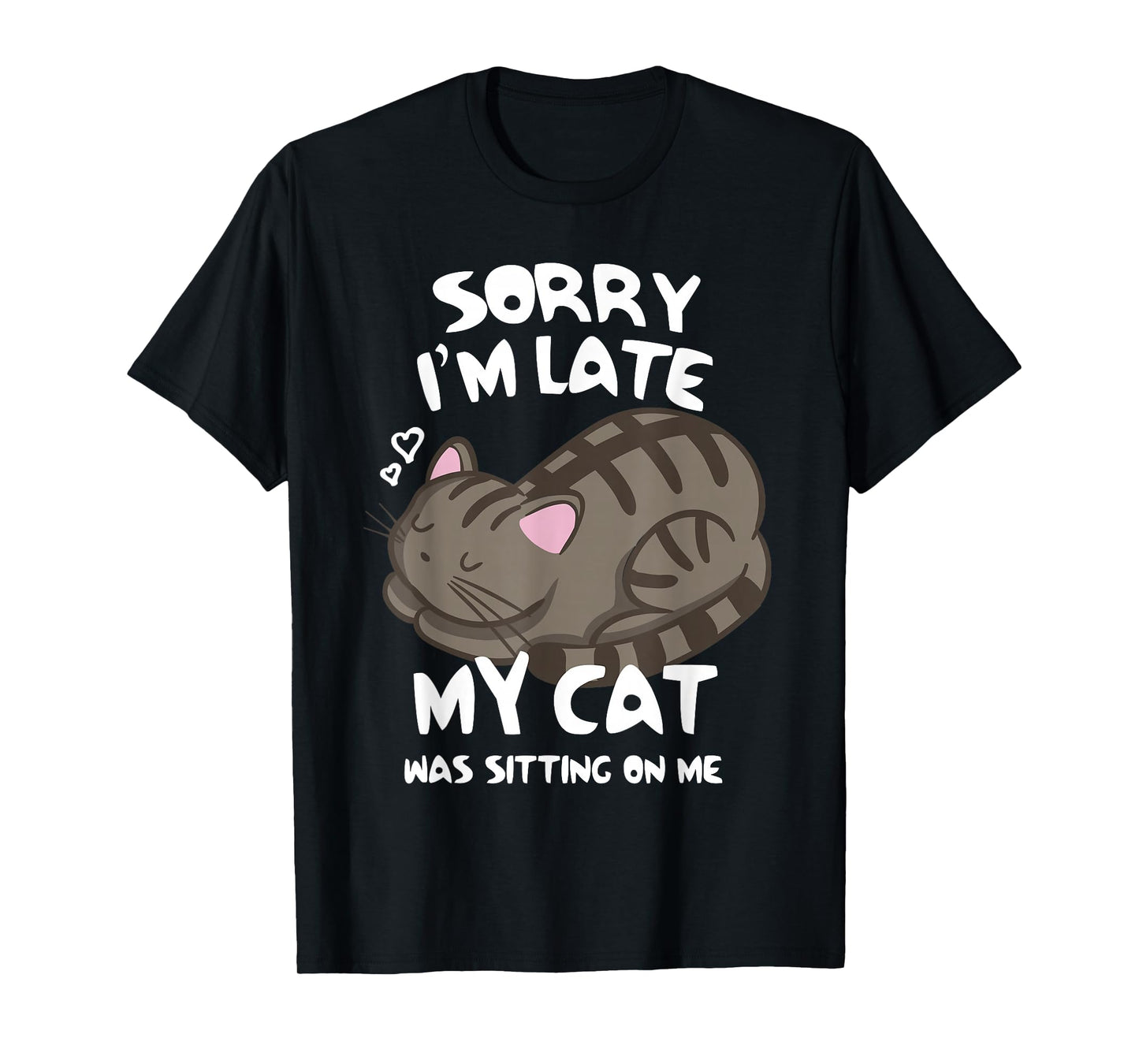 Sorry I'm Late My Cat was Sitting On Me Tshirt Cat Lover T-Shirt