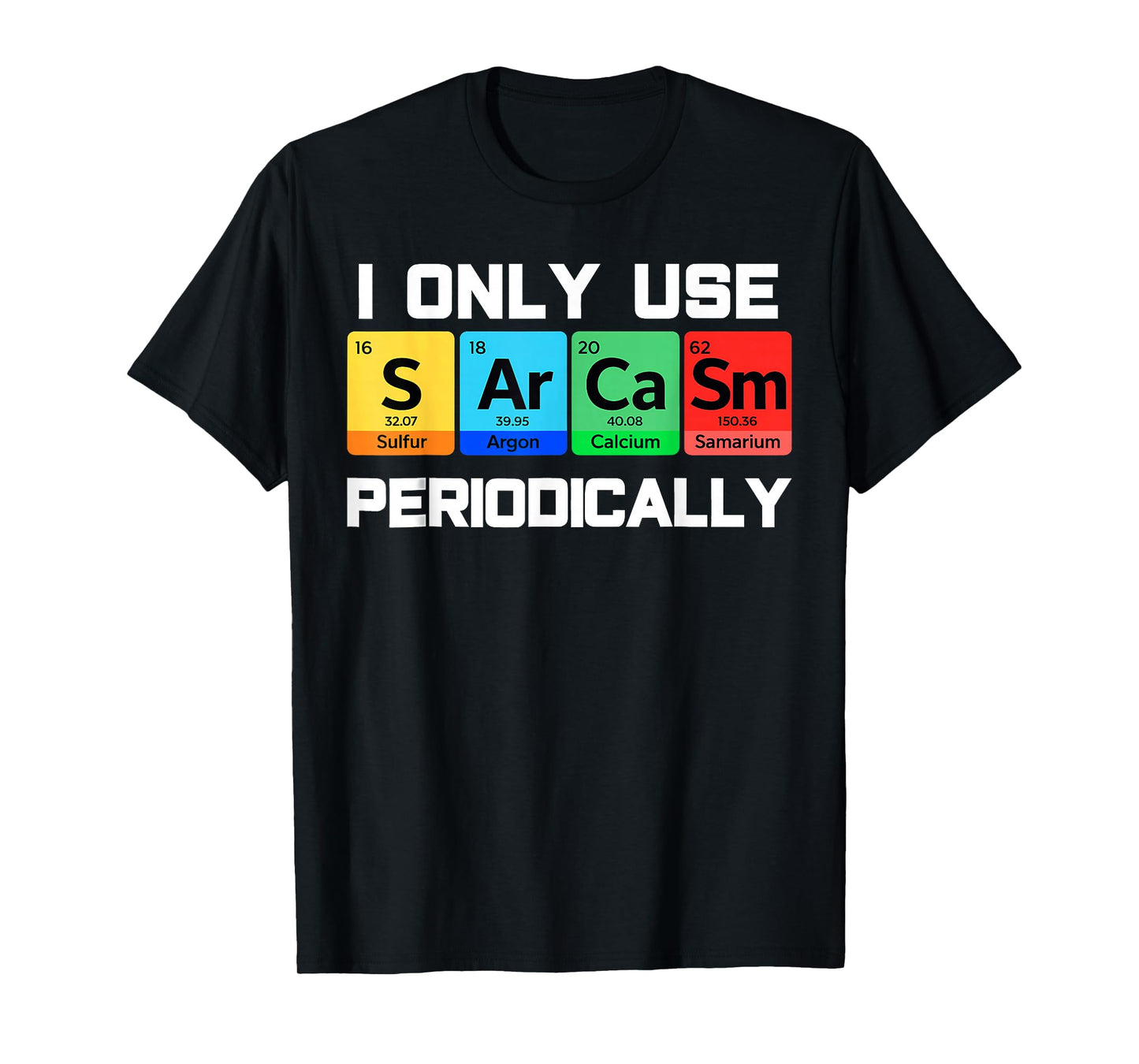 Sarcasm Periodic Table Element Weird Science Men Women Joke T-Shirt