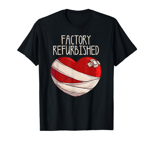 Cool Factory Refurbished Heart Funny Open Heart Surgery Gift T-Shirt