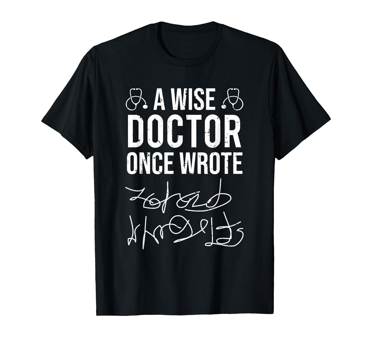 A Wise Doctor Once Wrote Medical Doctor Handwriting Funny T-Shirt